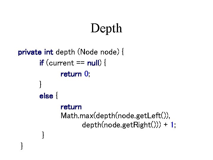 Depth private int depth (Node node) { if (current == null) { return 0;