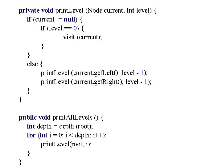 private void print. Level (Node current, int level) { if (current != null) {