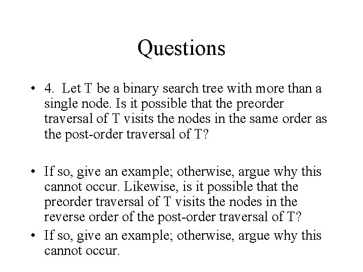 Questions • 4. Let T be a binary search tree with more than a