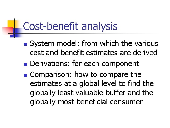 Cost-benefit analysis n n n System model: from which the various cost and benefit