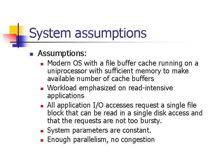 System assumptions n Assumptions: n n n Modern OS with a file buffer cache