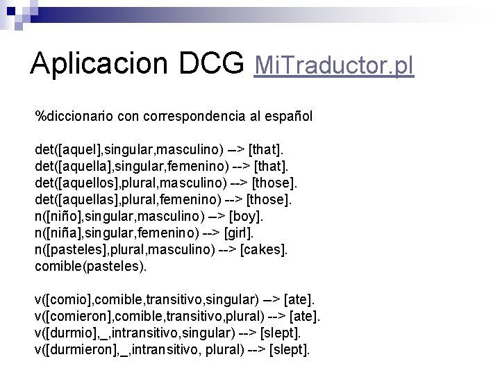 Aplicacion DCG Mi. Traductor. pl %diccionario con correspondencia al español det([aquel], singular, masculino) -->