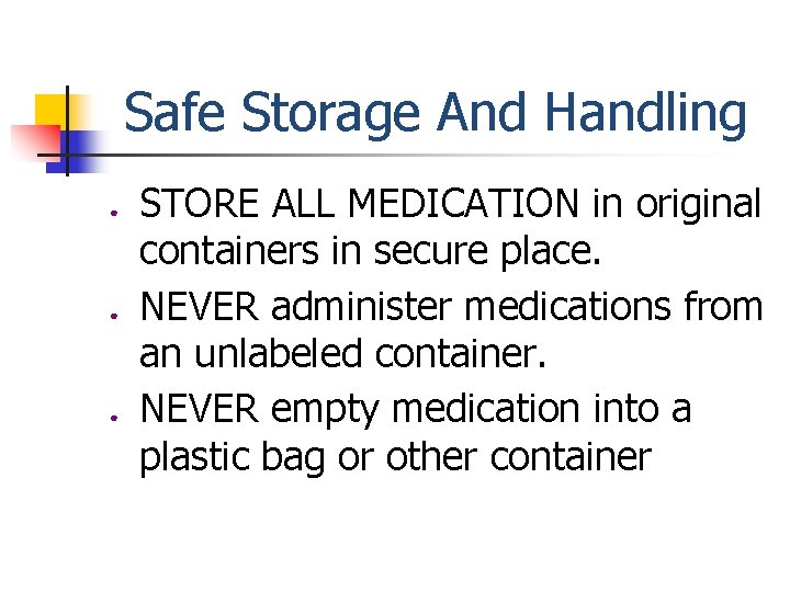 Safe Storage And Handling ● ● ● STORE ALL MEDICATION in original containers in