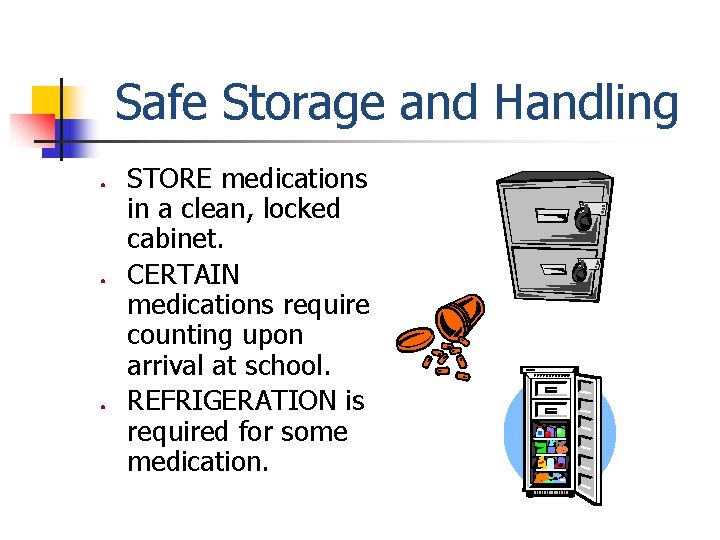 Safe Storage and Handling ● ● ● STORE medications in a clean, locked cabinet.