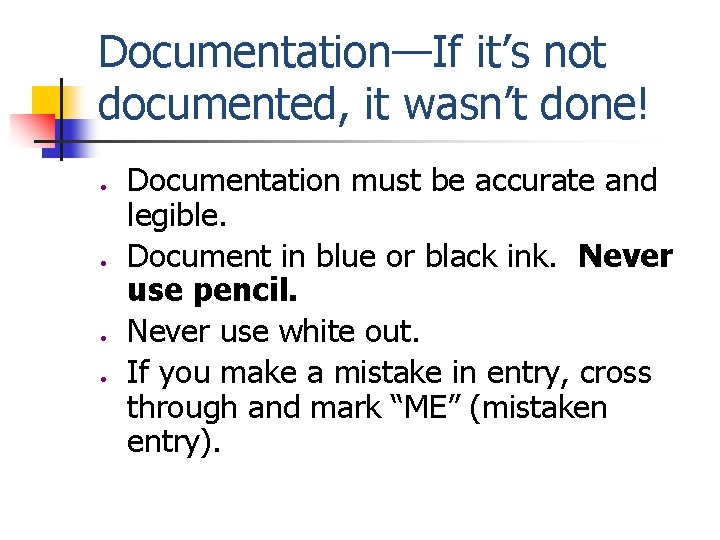 Documentation—If it’s not documented, it wasn’t done! ● ● Documentation must be accurate and