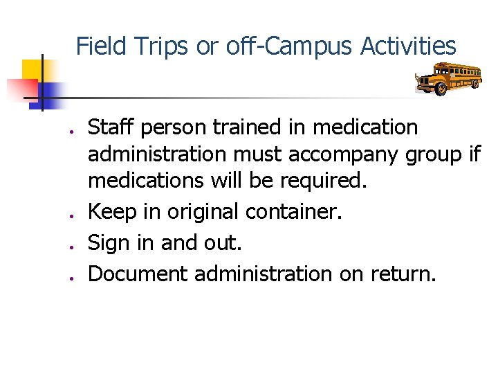 Field Trips or off-Campus Activities ● ● Staff person trained in medication administration must