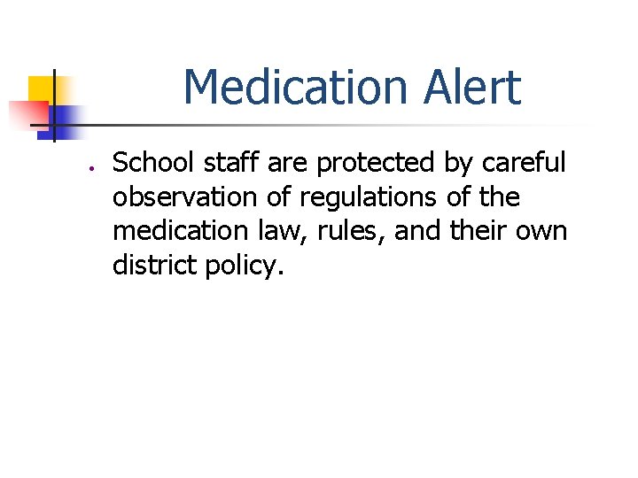 Medication Alert ● School staff are protected by careful observation of regulations of the