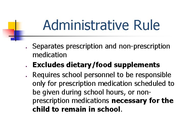 Administrative Rule ● ● ● Separates prescription and non-prescription medication Excludes dietary/food supplements Requires