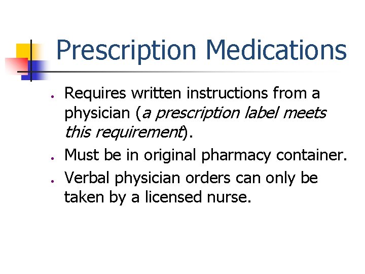 Prescription Medications ● ● ● Requires written instructions from a physician (a prescription label