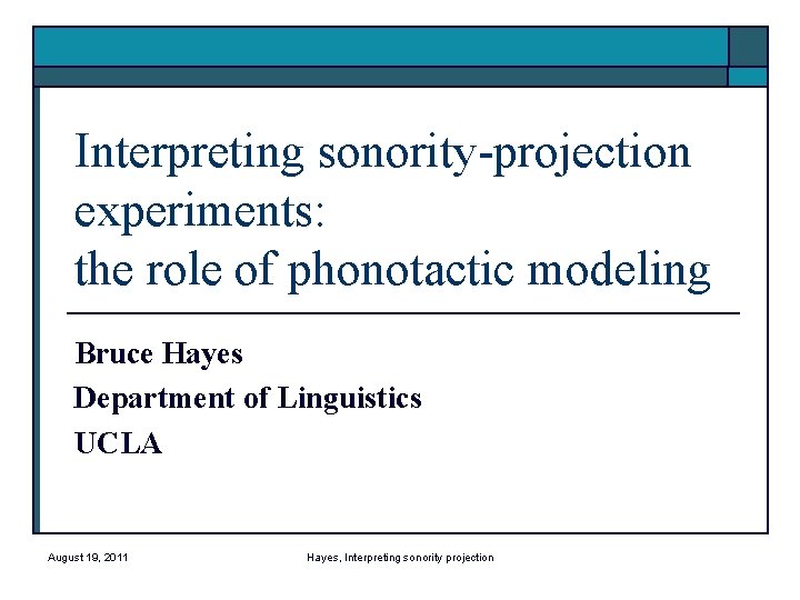 Interpreting sonority-projection experiments: the role of phonotactic modeling Bruce Hayes Department of Linguistics UCLA