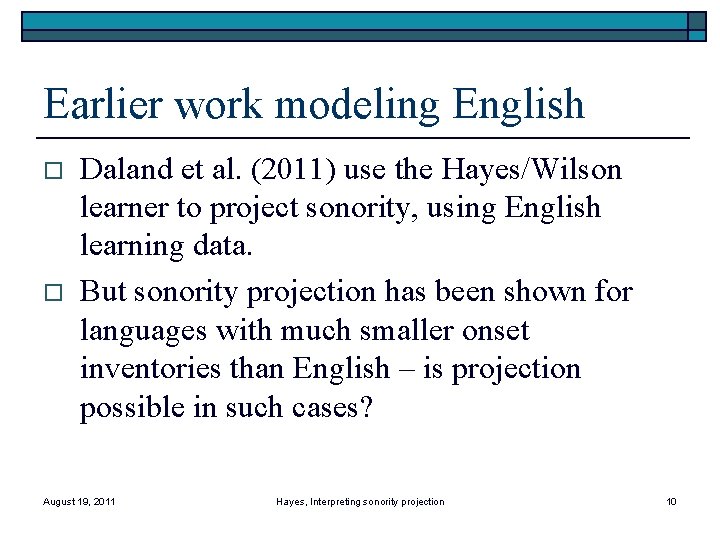 Earlier work modeling English o o Daland et al. (2011) use the Hayes/Wilson learner