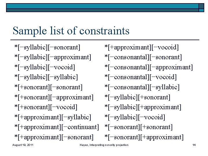 Sample list of constraints *[−syllabic][−sonorant] *[−syllabic][−approximant] *[−syllabic][−vocoid] *[−syllabic] *[+sonorant][−sonorant] *[+sonorant][−approximant] *[+sonorant][−vocoid] *[+approximant][−syllabic] *[+approximant][−continuant] *[+approximant][−sonorant]