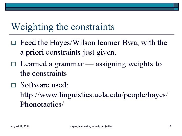 Weighting the constraints q o o Feed the Hayes/Wilson learner Bwa, with the a