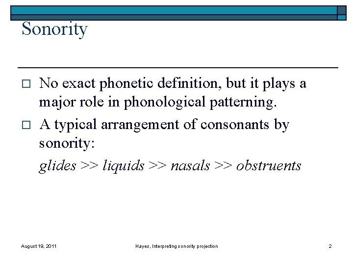 Sonority o o No exact phonetic definition, but it plays a major role in