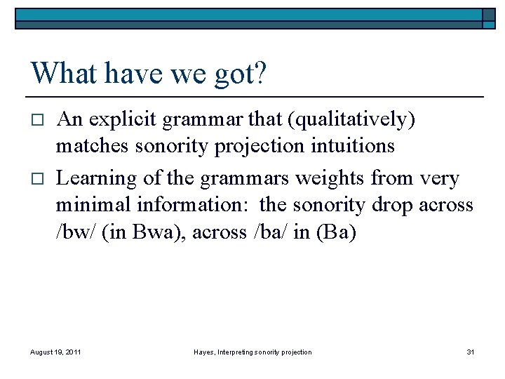 What have we got? o o An explicit grammar that (qualitatively) matches sonority projection