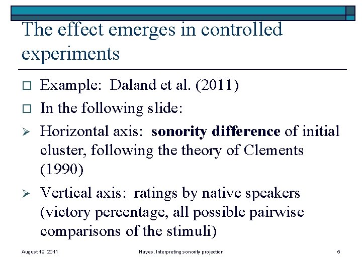 The effect emerges in controlled experiments o o Ø Ø Example: Daland et al.