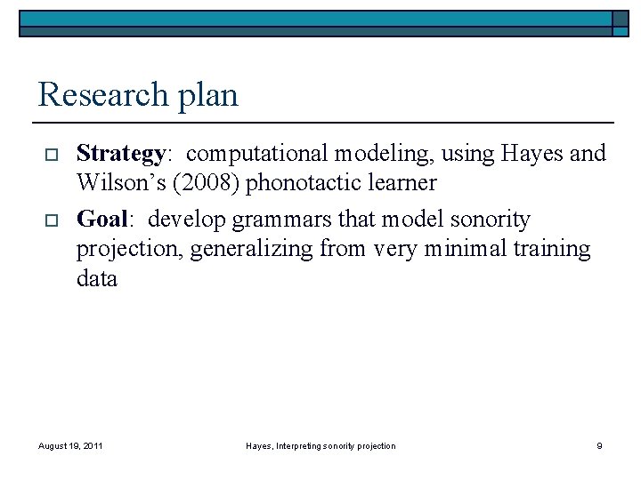 Research plan o o Strategy: computational modeling, using Hayes and Wilson’s (2008) phonotactic learner