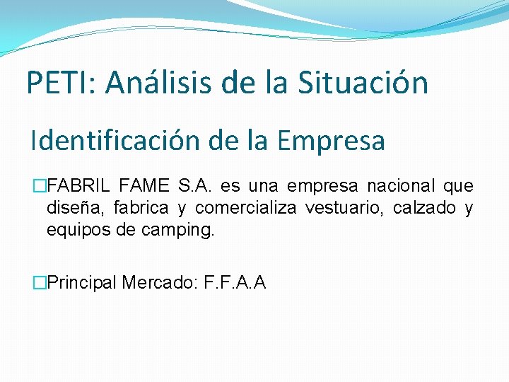PETI: Análisis de la Situación Identificación de la Empresa �FABRIL FAME S. A. es