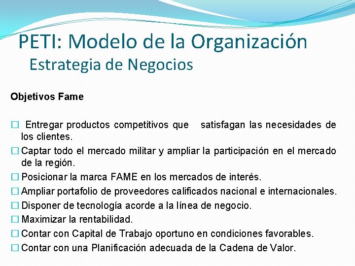 PETI: Modelo de la Organización Estrategia de Negocios Objetivos Fame � Entregar productos competitivos