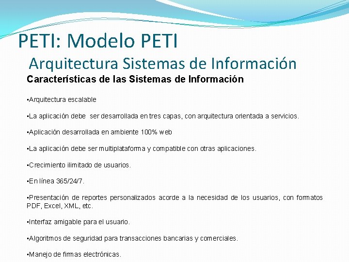 PETI: Modelo PETI Arquitectura Sistemas de Información Características de las Sistemas de Información •