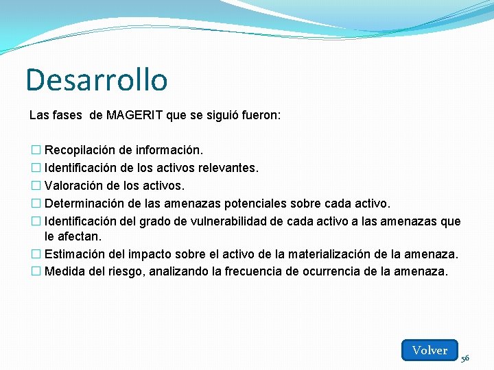 Desarrollo Las fases de MAGERIT que se siguió fueron: � Recopilación de información. �