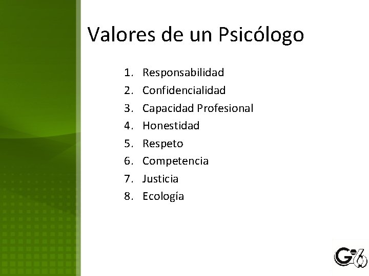 Valores de un Psicólogo 1. 2. 3. 4. 5. 6. 7. 8. Responsabilidad Confidencialidad