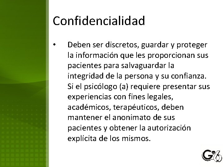 Confidencialidad • Deben ser discretos, guardar y proteger la información que les proporcionan sus