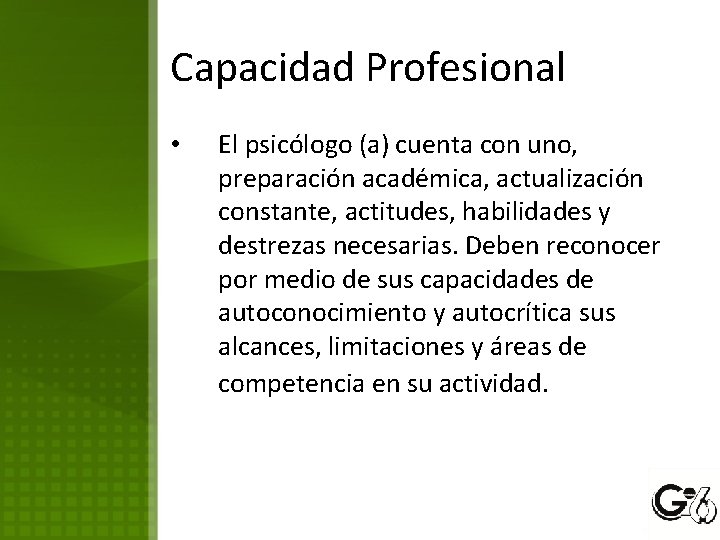 Capacidad Profesional • El psicólogo (a) cuenta con uno, preparación académica, actualización constante, actitudes,