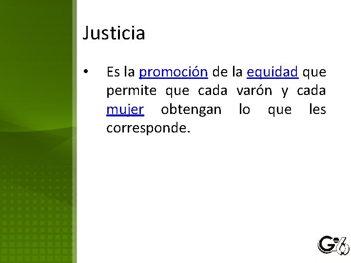 Justicia • Es la promoción de la equidad que permite que cada varón y