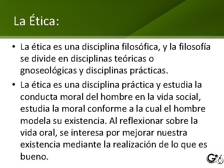 La Ética: • La ética es una disciplina filosófica, y la filosofía se divide