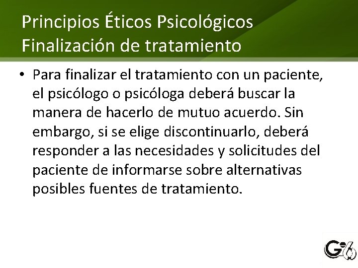 Principios Éticos Psicológicos Finalización de tratamiento • Para finalizar el tratamiento con un paciente,