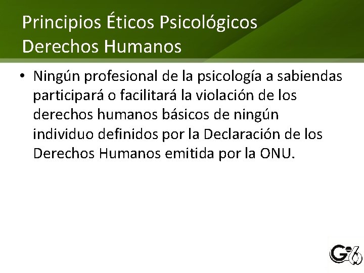 Principios Éticos Psicológicos Derechos Humanos • Ningún profesional de la psicología a sabiendas participará