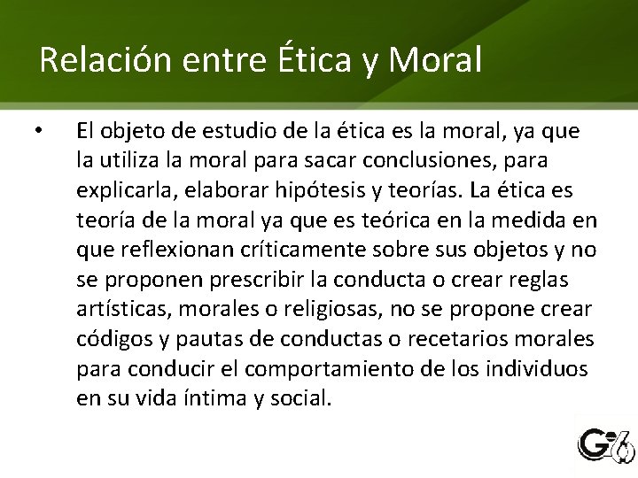 Relación entre Ética y Moral • El objeto de estudio de la ética es