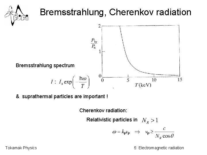 Bremsstrahlung, Cherenkov radiation Bremsstrahlung spectrum & suprathermal particles are important ! Cherenkov radiation: Relativistic