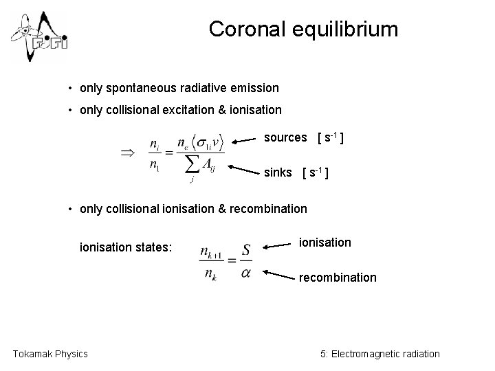Coronal equilibrium • only spontaneous radiative emission • only collisional excitation & ionisation sources
