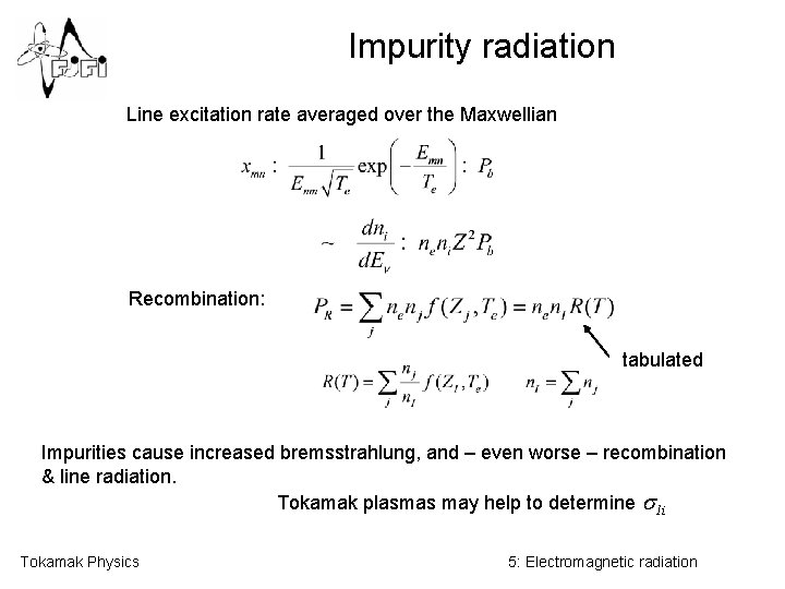 Impurity radiation Line excitation rate averaged over the Maxwellian Recombination: tabulated Impurities cause increased