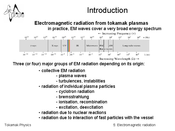 Introduction Electromagnetic radiation from tokamak plasmas in practice, EM waves cover a very broad
