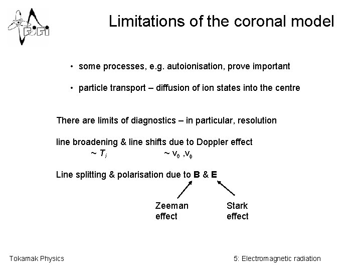 Limitations of the coronal model • some processes, e. g. autoionisation, prove important •