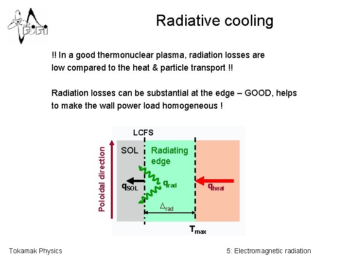 Radiative cooling !! In a good thermonuclear plasma, radiation losses are low compared to