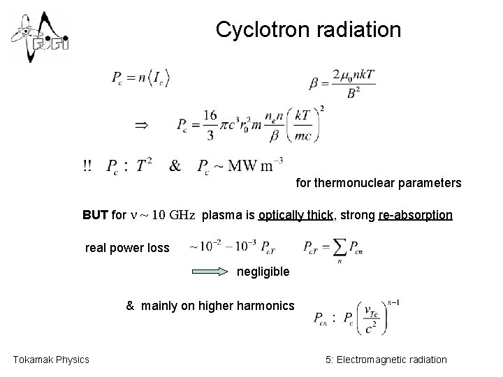 Cyclotron radiation for thermonuclear parameters BUT for n ~ 10 GHz plasma is optically