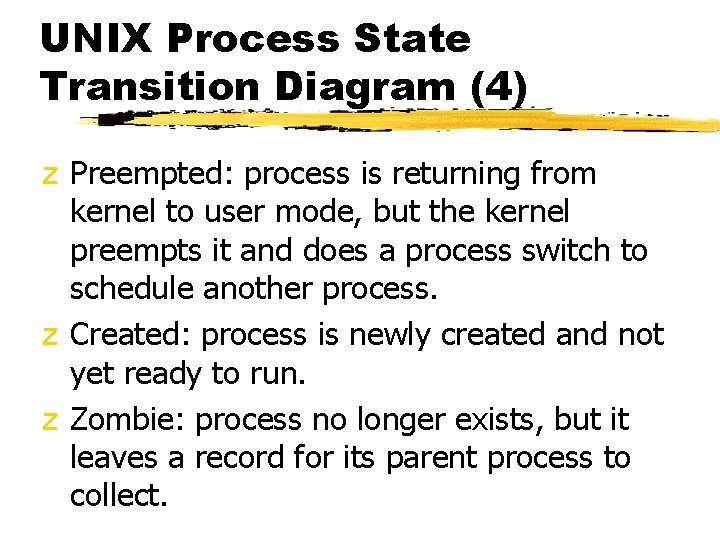 UNIX Process State Transition Diagram (4) z Preempted: process is returning from kernel to