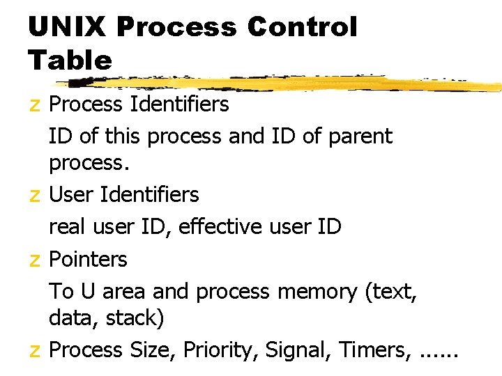 UNIX Process Control Table z Process Identifiers ID of this process and ID of