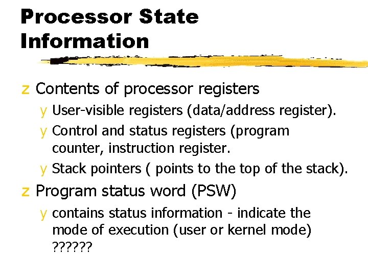 Processor State Information z Contents of processor registers y User-visible registers (data/address register). y