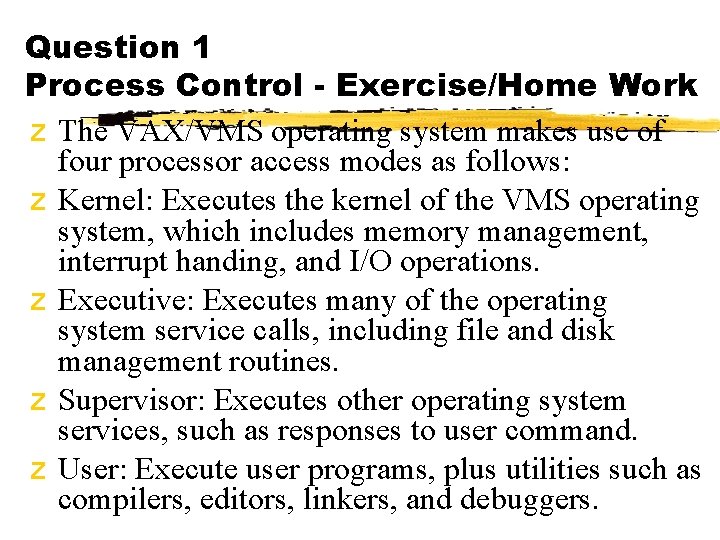 Question 1 Process Control - Exercise/Home Work z The VAX/VMS operating system makes use