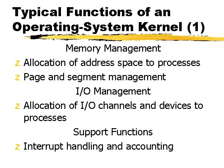 Typical Functions of an Operating-System Kernel (1) z z Memory Management Allocation of address