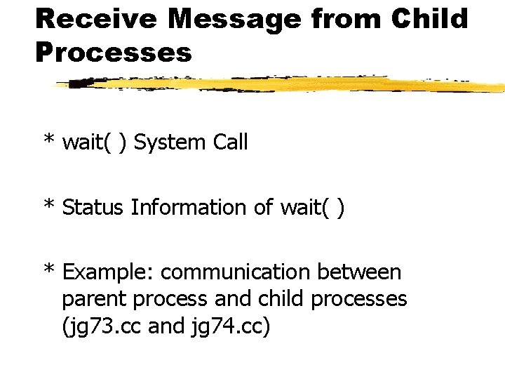 Receive Message from Child Processes * wait( ) System Call * Status Information of