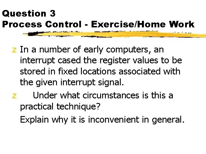 Question 3 Process Control - Exercise/Home Work z In a number of early computers,