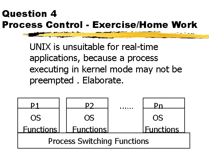 Question 4 Process Control - Exercise/Home Work UNIX is unsuitable for real-time applications, because