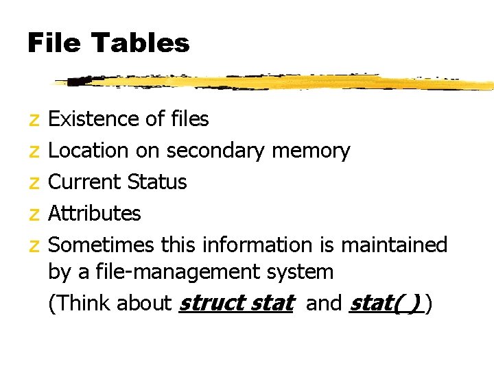 File Tables z z z Existence of files Location on secondary memory Current Status