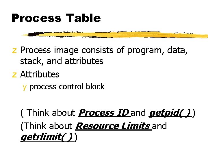 Process Table z Process image consists of program, data, stack, and attributes z Attributes